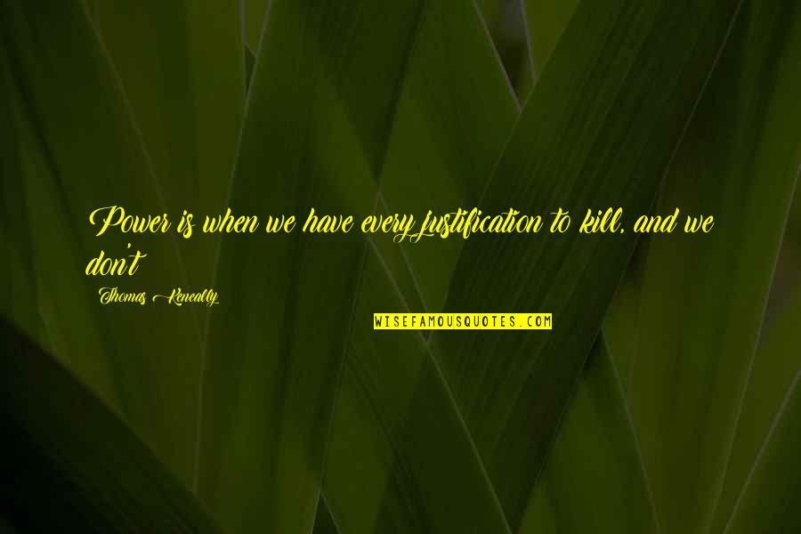 Intranquilidad In English Quotes By Thomas Keneally: Power is when we have every justification to