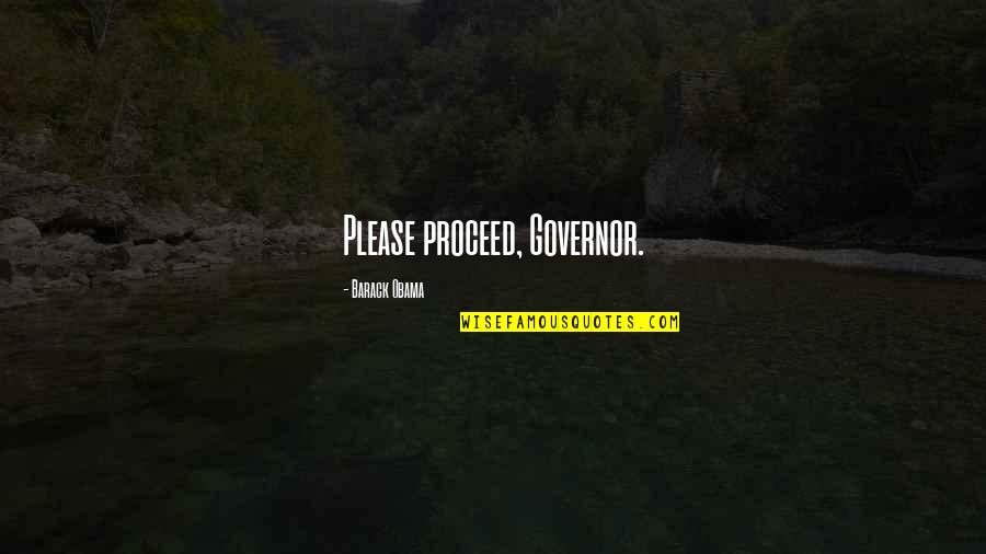 Intranquilo Prayer Quotes By Barack Obama: Please proceed, Governor.