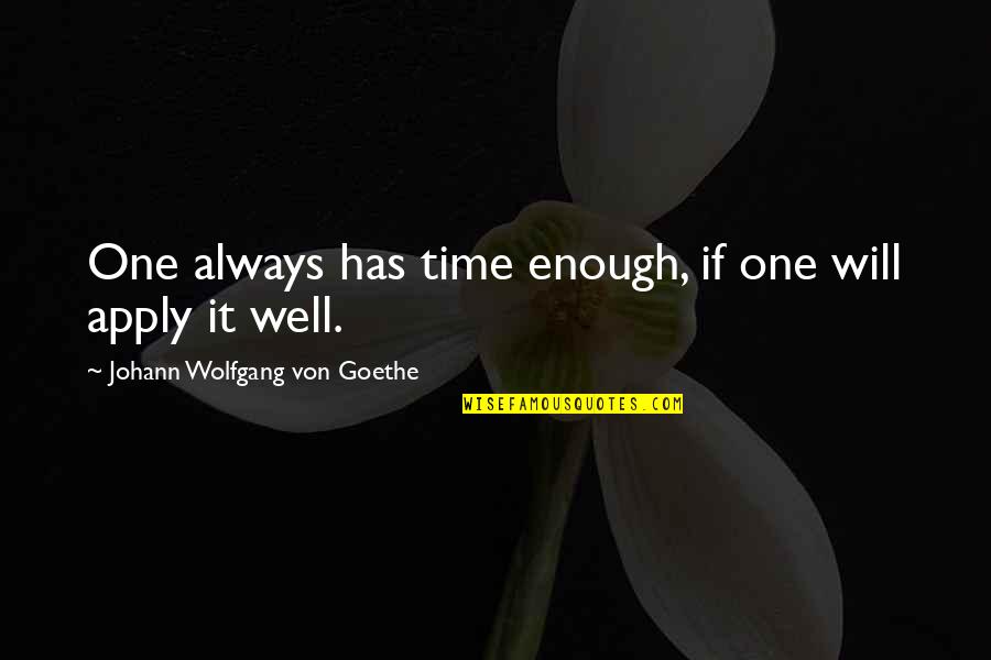 Intranquilo Prayer Quotes By Johann Wolfgang Von Goethe: One always has time enough, if one will