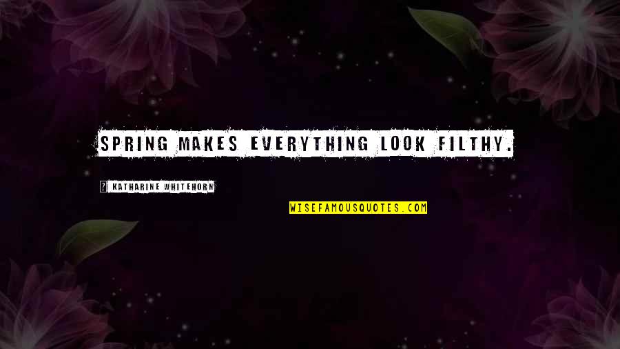 Intranquilo Prayer Quotes By Katharine Whitehorn: Spring makes everything look filthy.