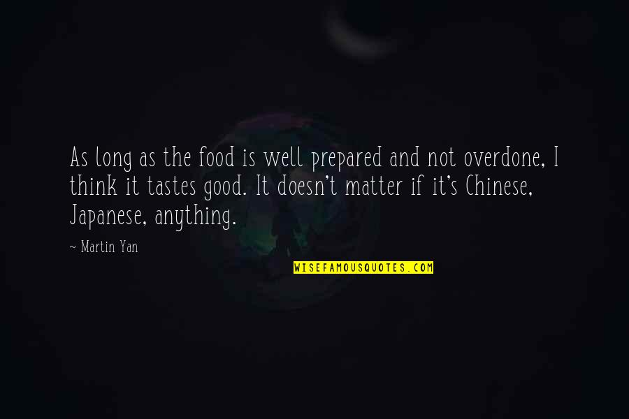 Intransferible Pelicula Quotes By Martin Yan: As long as the food is well prepared