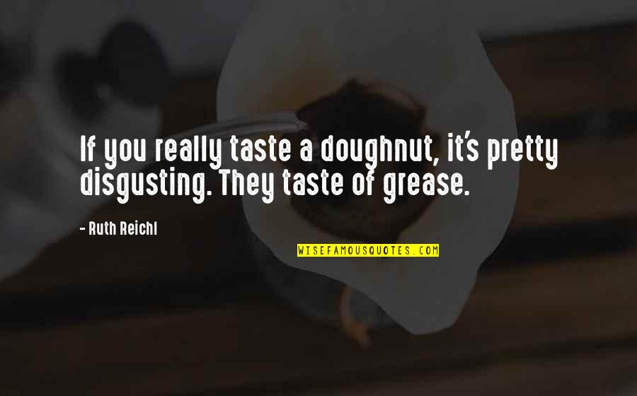 Intransferible Pelicula Quotes By Ruth Reichl: If you really taste a doughnut, it's pretty