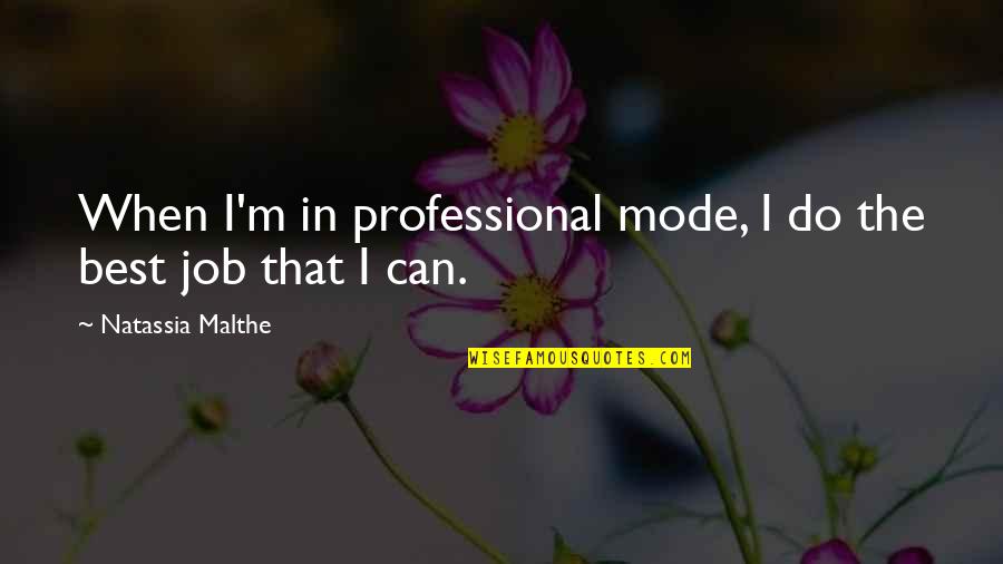 Intransferible Significado Quotes By Natassia Malthe: When I'm in professional mode, I do the Intransferible Significado Quotes By Natassia Malthe: When I'm in professional mode, I do the