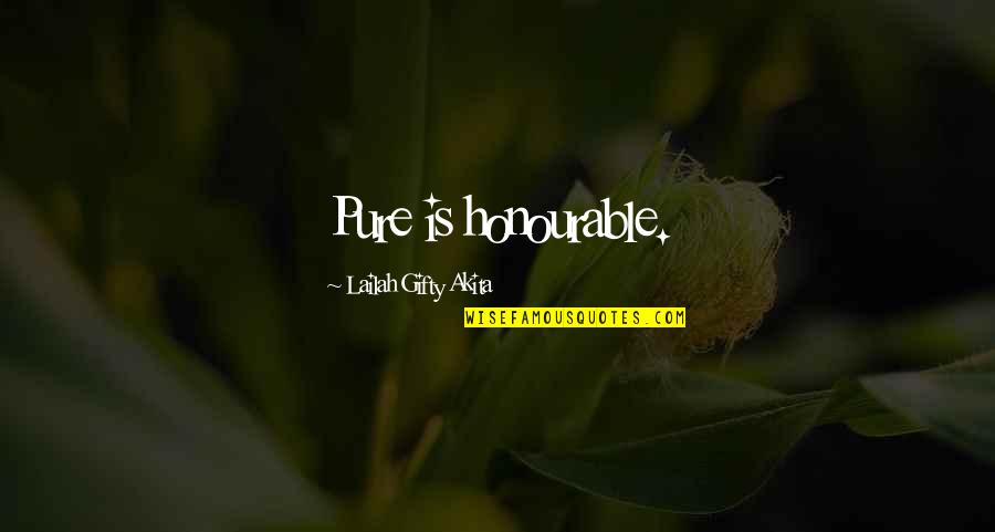 Intransigente Rae Quotes By Lailah Gifty Akita: Pure is honourable. Intransigente Rae Quotes By Lailah Gifty Akita: Pure is honourable.