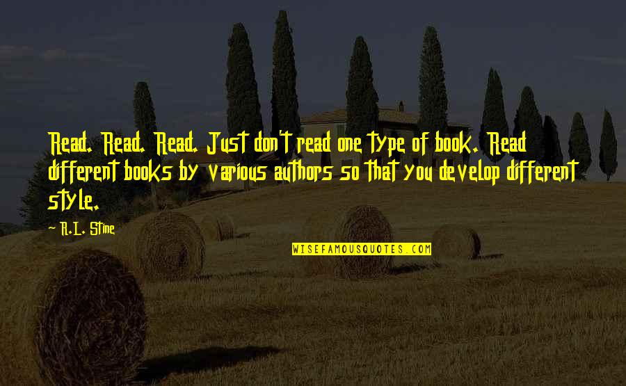 Intransigente Significato Quotes By R.L. Stine: Read. Read. Read. Just don't read one type Intransigente Significato Quotes By R.L. Stine: Read. Read. Read. Just don't read one type