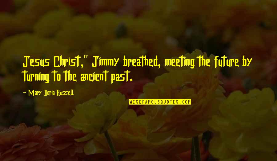 Intranslatable Quotes By Mary Doria Russell: Jesus Christ," Jimmy breathed, meeting the future by