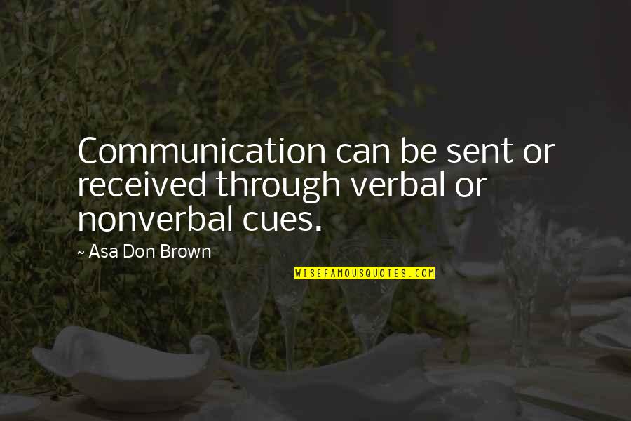 Intrapersonal Communication Quotes By Asa Don Brown: Communication can be sent or received through verbal