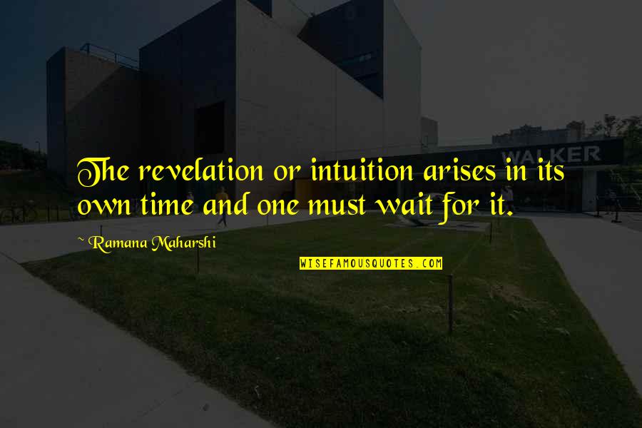 Intrapersonal Communication Quotes By Ramana Maharshi: The revelation or intuition arises in its own