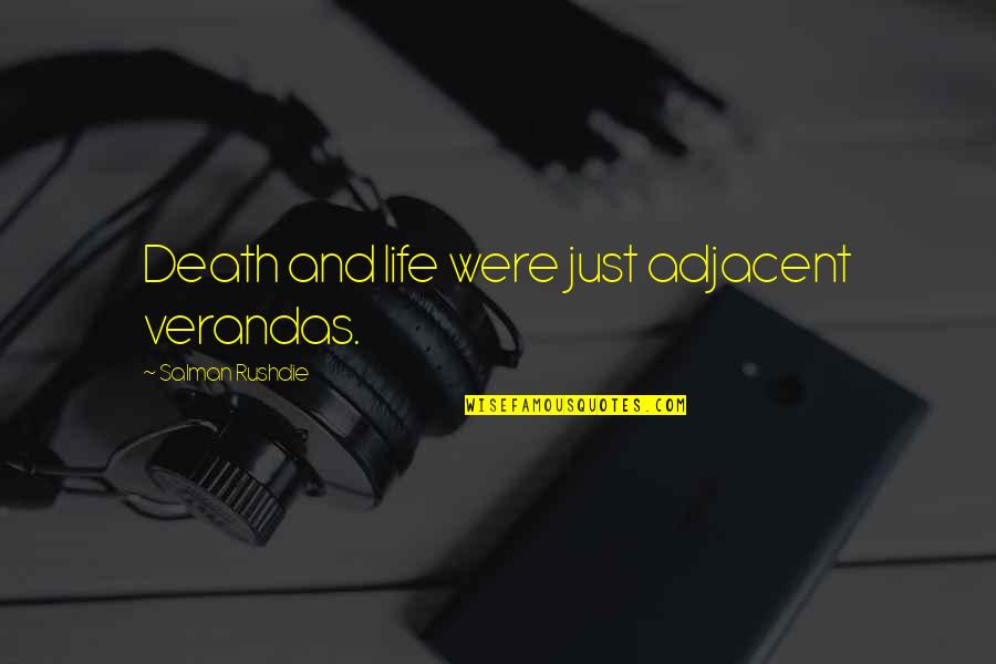 Intrapreneur Quotes By Salman Rushdie: Death and life were just adjacent verandas. Intrapreneur Quotes By Salman Rushdie: Death and life were just adjacent verandas.