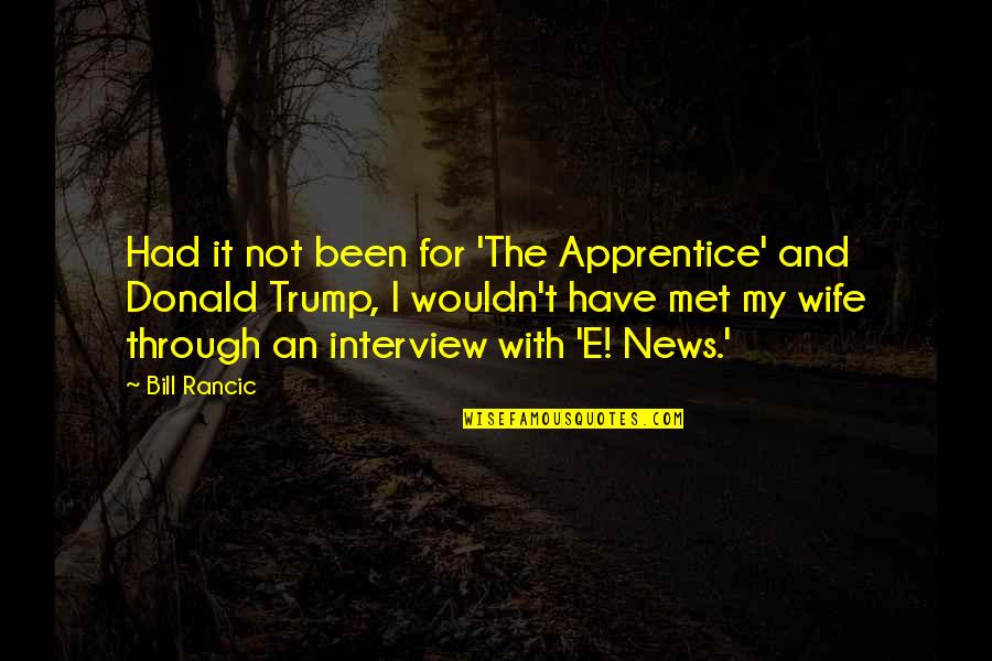 Intrapsychic Quotes By Bill Rancic: Had it not been for 'The Apprentice' and