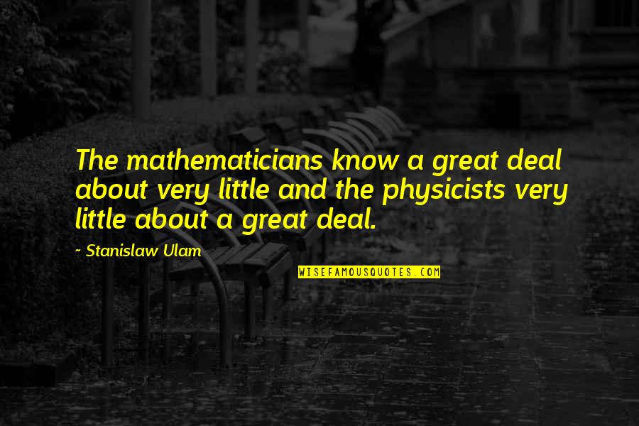 Intrapsychic Quotes By Stanislaw Ulam: The mathematicians know a great deal about very