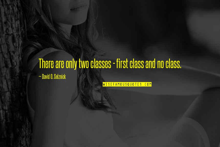 Intrapsychically Quotes By David O. Selznick: There are only two classes - first class