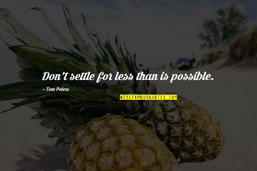 Intrastate Quotes By Tom Peters: Don't settle for less than is possible.