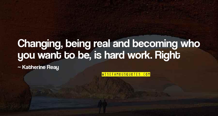 Intrauterine Quotes By Katherine Reay: Changing, being real and becoming who you want