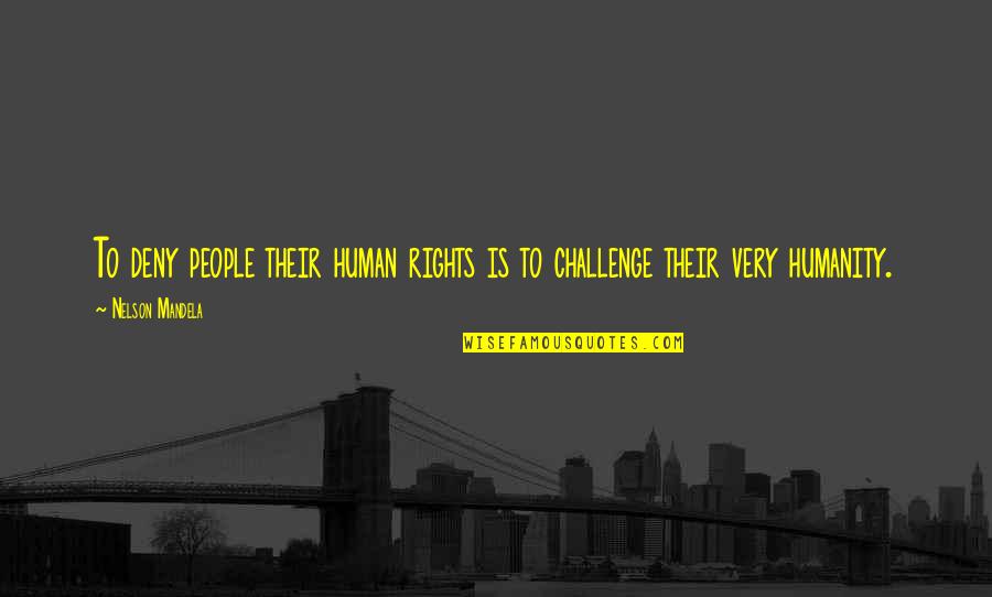 Intrauterine Quotes By Nelson Mandela: To deny people their human rights is to