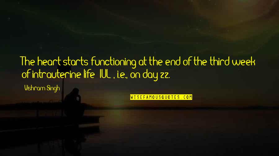 Intrauterine Quotes By Vishram Singh: The heart starts functioning at the end of Intrauterine Quotes By Vishram Singh: The heart starts functioning at the end of