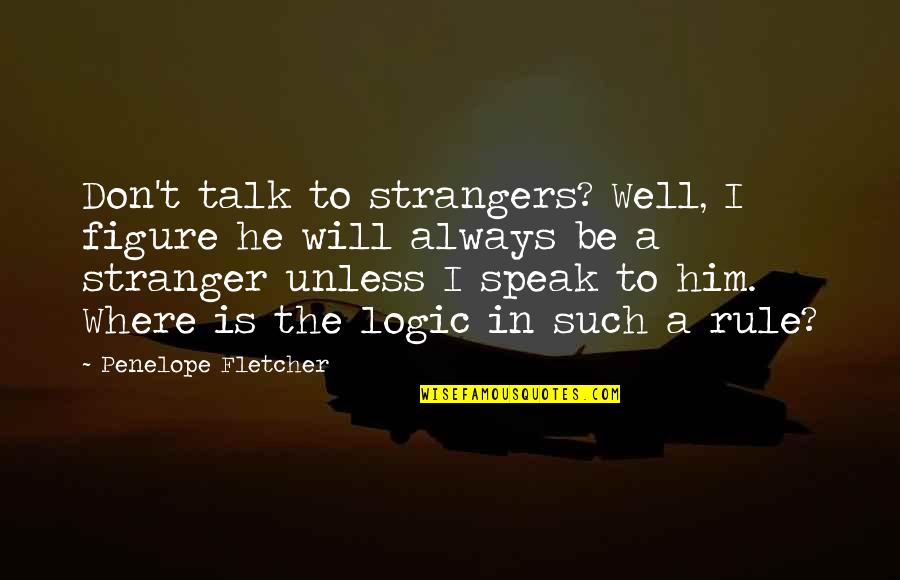 Intravenozno Znacenje Quotes By Penelope Fletcher: Don't talk to strangers? Well, I figure he