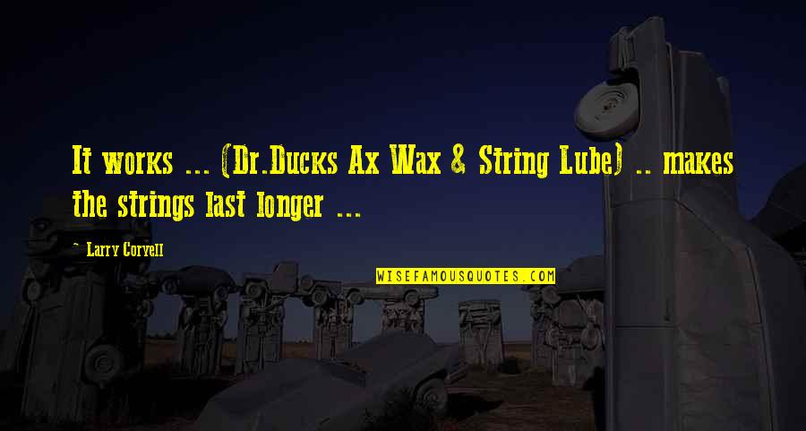 Intraversable Quotes By Larry Coryell: It works ... (Dr.Ducks Ax Wax & String