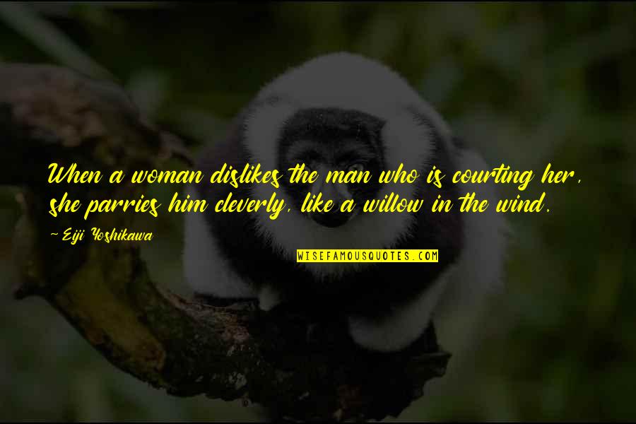 Intreaba Cuvintul Trimestrul Quotes By Eiji Yoshikawa: When a woman dislikes the man who is Intreaba Cuvintul Trimestrul Quotes By Eiji Yoshikawa: When a woman dislikes the man who is