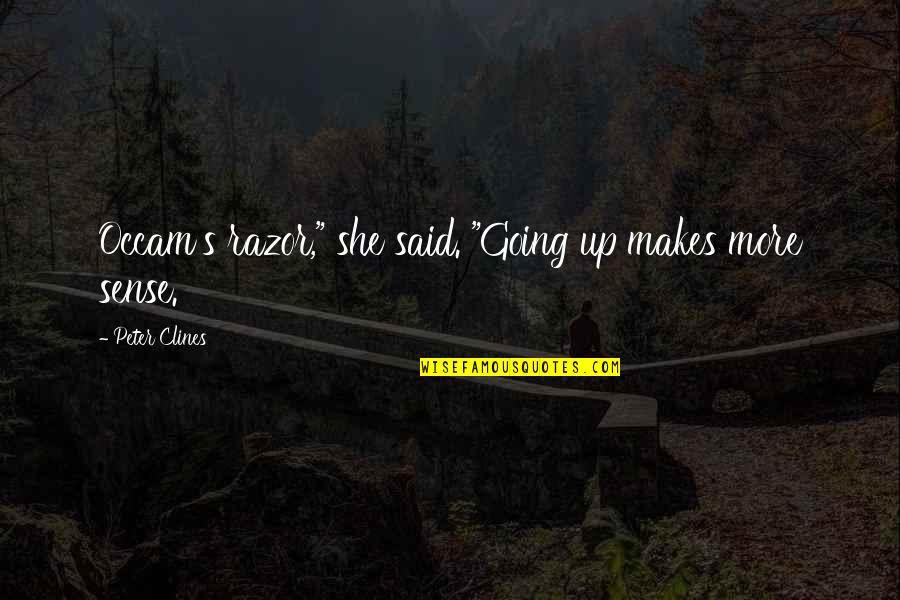 Intreaba Cuvintul Trimestrul Quotes By Peter Clines: Occam's razor," she said. "Going up makes more Intreaba Cuvintul Trimestrul Quotes By Peter Clines: Occam's razor," she said. "Going up makes more