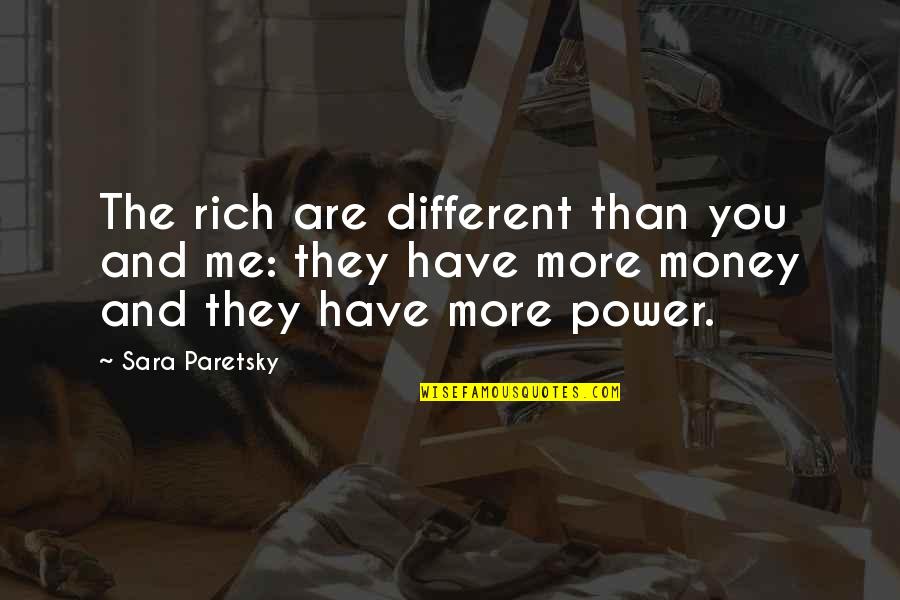 Intreaba Cuvintul Trimestrul Quotes By Sara Paretsky: The rich are different than you and me: Intreaba Cuvintul Trimestrul Quotes By Sara Paretsky: The rich are different than you and me: