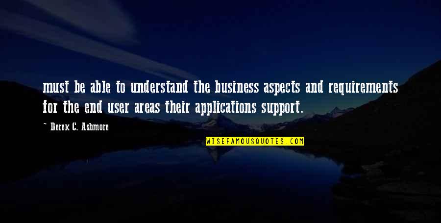 Intreated In Hebrew Quotes By Derek C. Ashmore: must be able to understand the business aspects