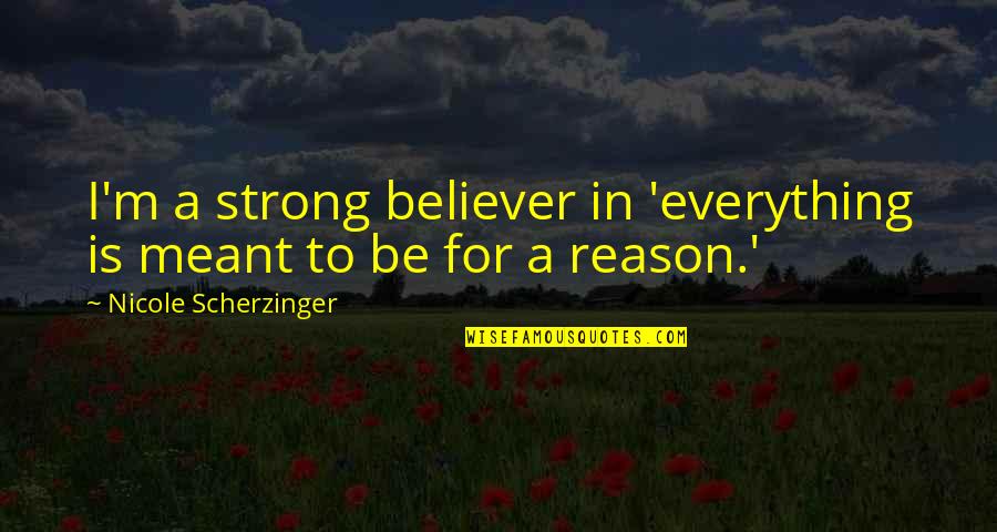 Intrebarea Zilei Quotes By Nicole Scherzinger: I'm a strong believer in 'everything is meant Intrebarea Zilei Quotes By Nicole Scherzinger: I'm a strong believer in 'everything is meant