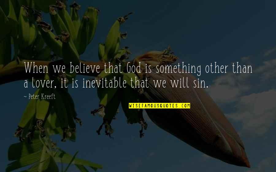 Intrebari Quotes By Peter Kreeft: When we believe that God is something other Intrebari Quotes By Peter Kreeft: When we believe that God is something other