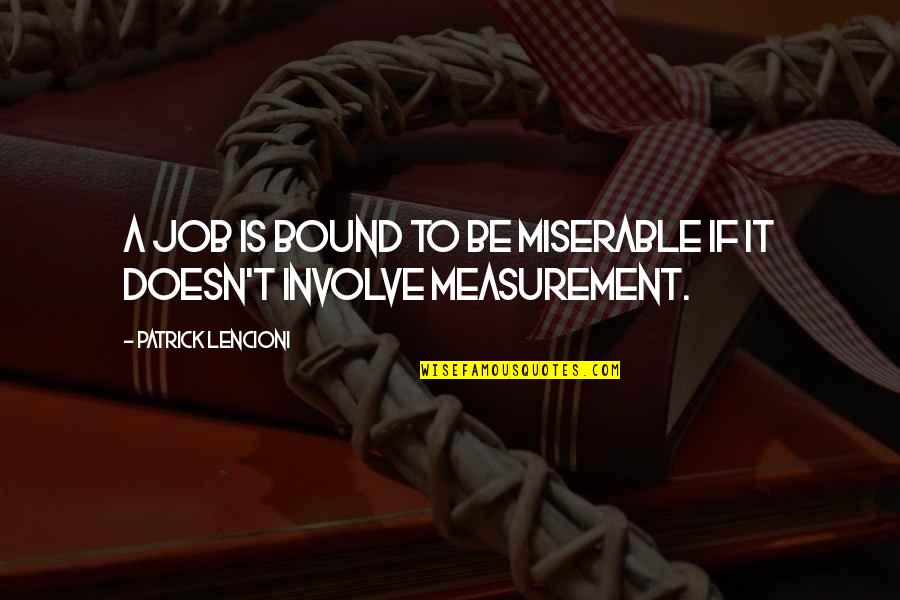 Intrebarile Substantivului Quotes By Patrick Lencioni: A job is bound to be miserable if