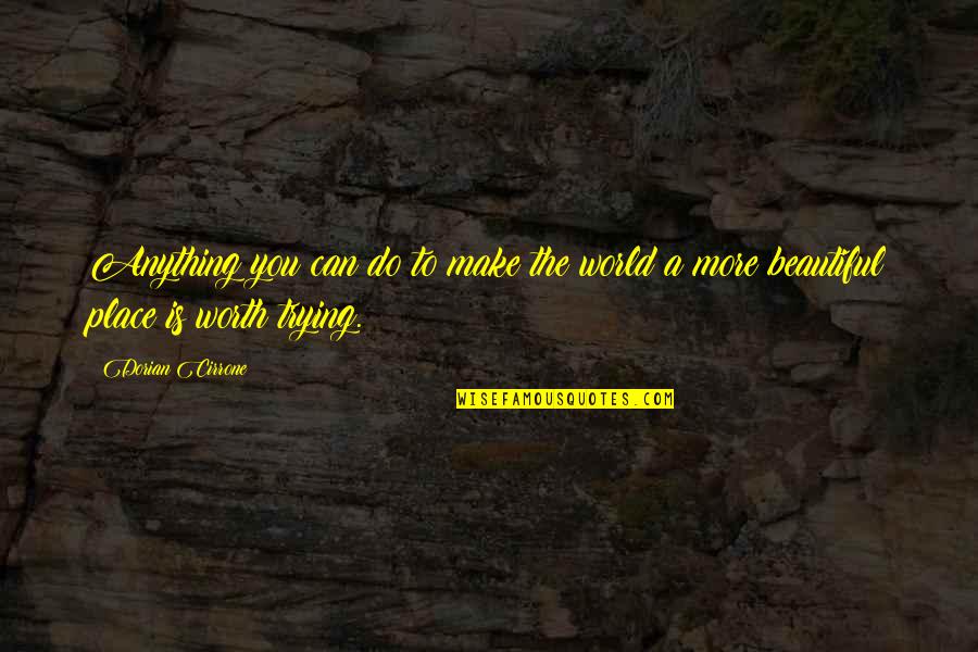Intregul In Fractie Quotes By Dorian Cirrone: Anything you can do to make the world