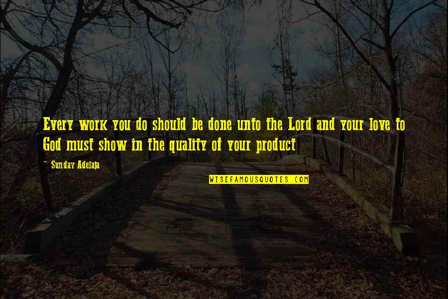 Intrenchment Quotes By Sunday Adelaja: Every work you do should be done unto