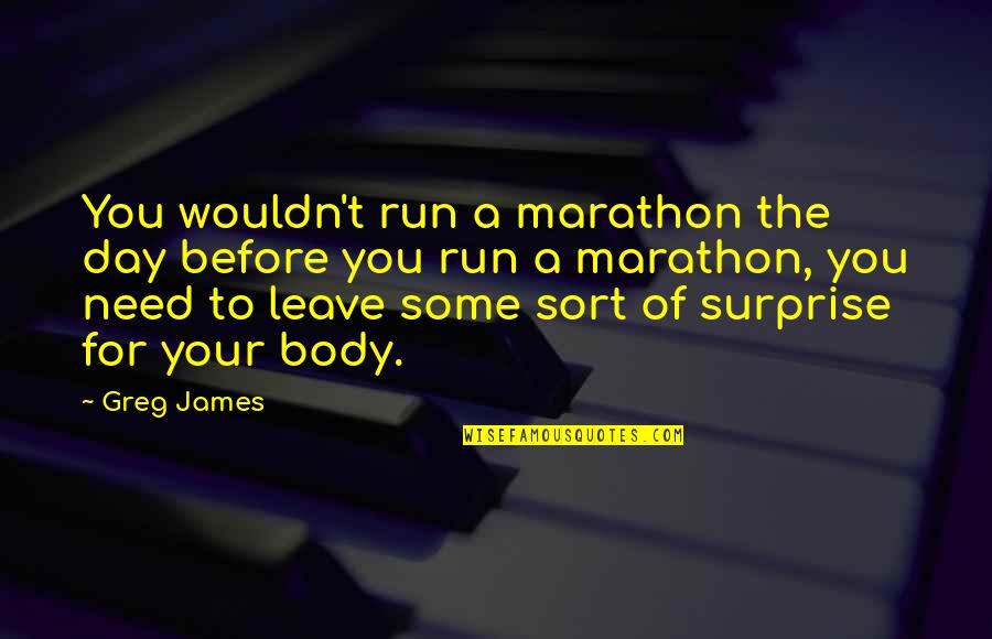 Intrepidly Sentence Quotes By Greg James: You wouldn't run a marathon the day before