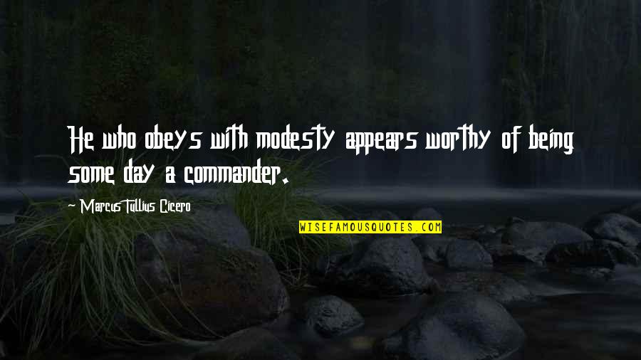 Intrerupatoare Quotes By Marcus Tullius Cicero: He who obeys with modesty appears worthy of Intrerupatoare Quotes By Marcus Tullius Cicero: He who obeys with modesty appears worthy of