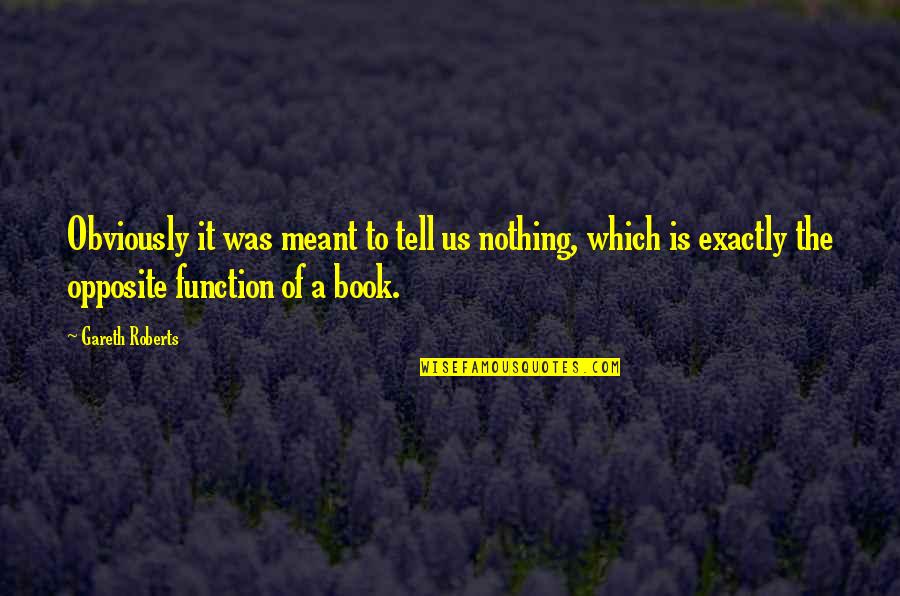 Intrerupere Activitate Quotes By Gareth Roberts: Obviously it was meant to tell us nothing, Intrerupere Activitate Quotes By Gareth Roberts: Obviously it was meant to tell us nothing,