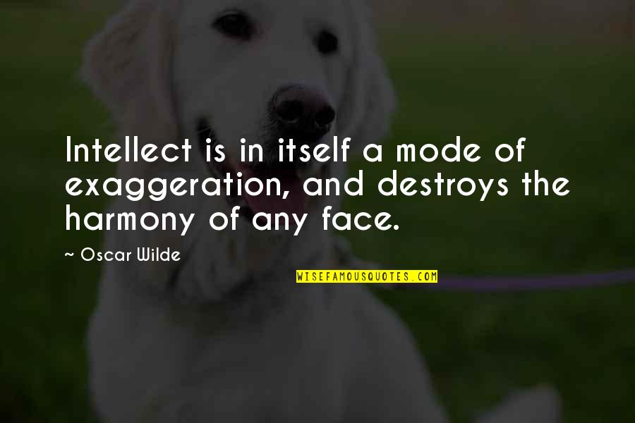 Intresse Quotes By Oscar Wilde: Intellect is in itself a mode of exaggeration,