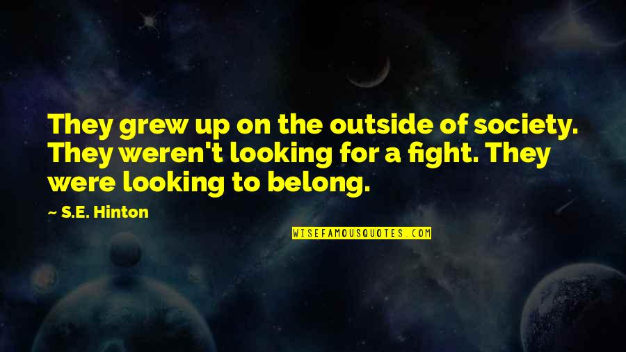 Intressi Quotes By S.E. Hinton: They grew up on the outside of society.