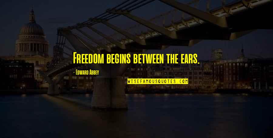 Intresting Marriage Quotes By Edward Abbey: Freedom begins between the ears. Intresting Marriage Quotes By Edward Abbey: Freedom begins between the ears.