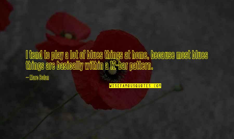 Intresting Marriage Quotes By Marc Bolan: I tend to play a lot of blues Intresting Marriage Quotes By Marc Bolan: I tend to play a lot of blues