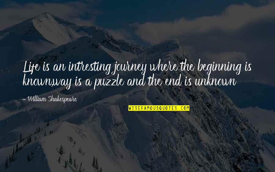 Intresting Quotes By William Shakespeare: Life is an intresting journey where the beginning