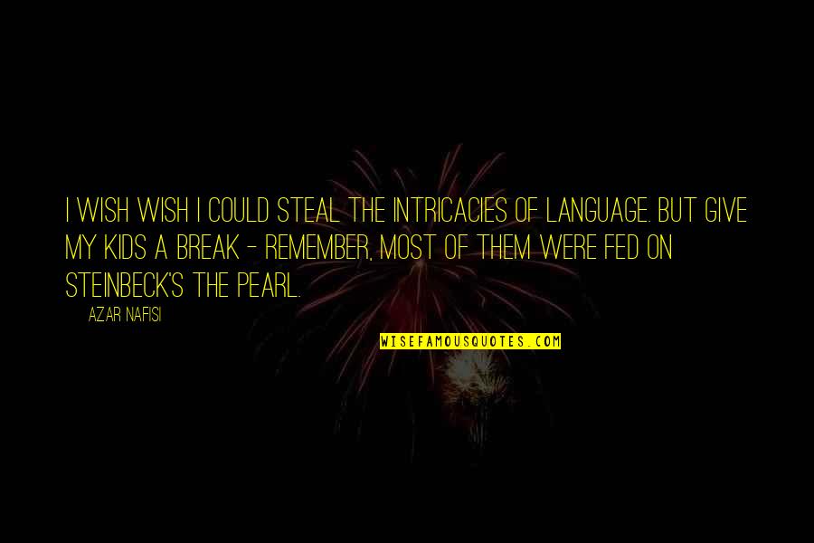 Intricacies Quotes By Azar Nafisi: I wish wish I could steal the intricacies