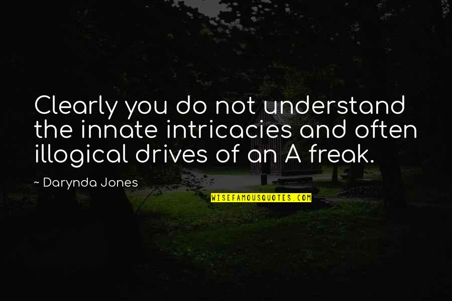 Intricacies Quotes By Darynda Jones: Clearly you do not understand the innate intricacies