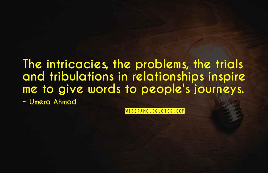 Intricacies Quotes By Umera Ahmad: The intricacies, the problems, the trials and tribulations