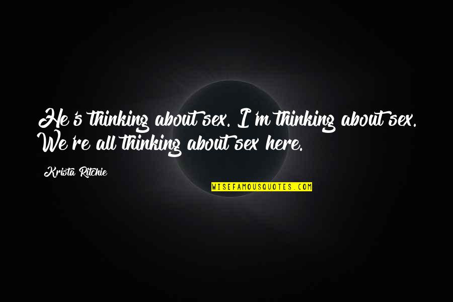 Intricacy Antonym Quotes By Krista Ritchie: He's thinking about sex. I'm thinking about sex. Intricacy Antonym Quotes By Krista Ritchie: He's thinking about sex. I'm thinking about sex.