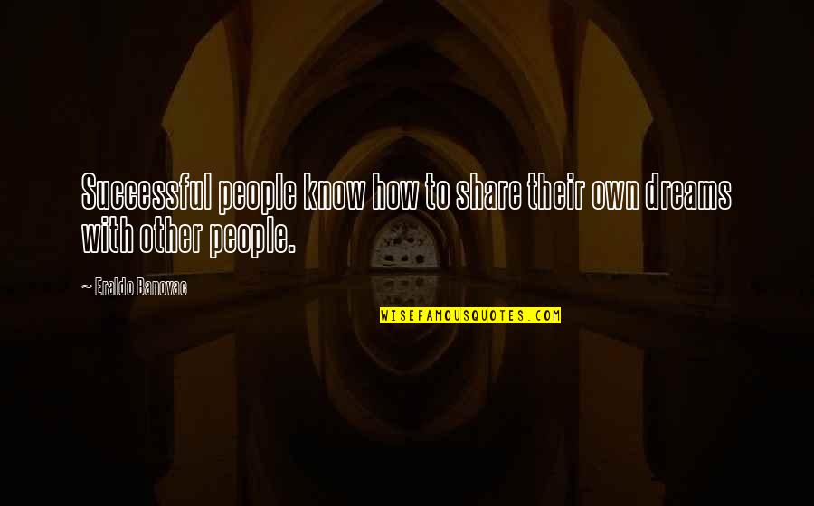 Intricate Art Quotes By Eraldo Banovac: Successful people know how to share their own