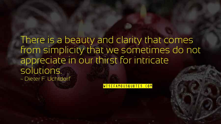 Intricate Beauty Quotes By Dieter F. Uchtdorf: There is a beauty and clarity that comes
