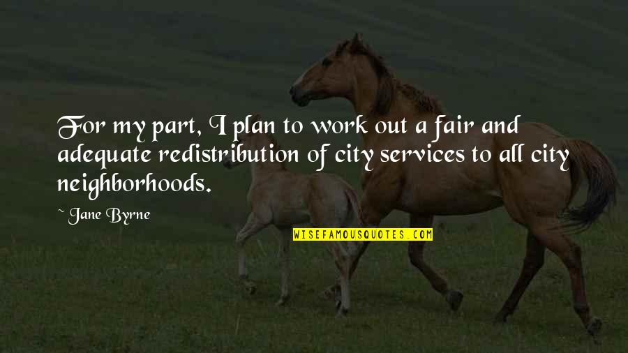 Intricate Designs Quotes By Jane Byrne: For my part, I plan to work out