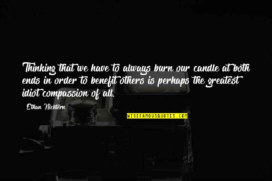 Intricately Woven Quotes By Ethan Nichtern: Thinking that we have to always burn our Intricately Woven Quotes By Ethan Nichtern: Thinking that we have to always burn our
