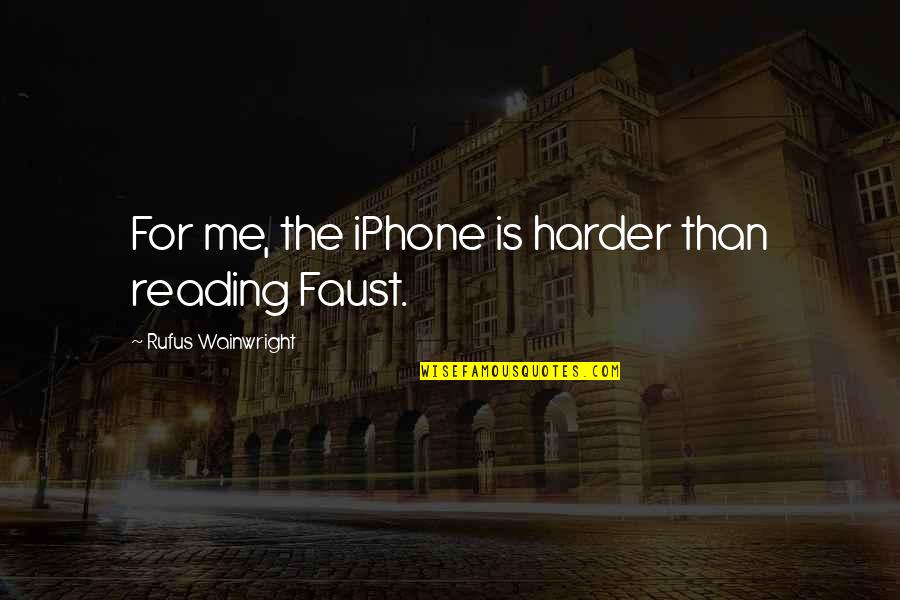 Intrieri Student Quotes By Rufus Wainwright: For me, the iPhone is harder than reading Intrieri Student Quotes By Rufus Wainwright: For me, the iPhone is harder than reading