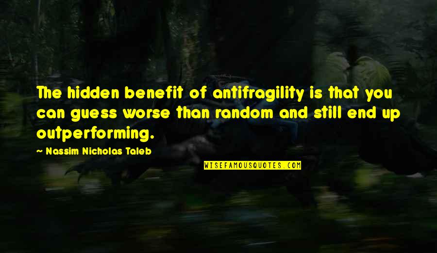 Intriga En Quotes By Nassim Nicholas Taleb: The hidden benefit of antifragility is that you