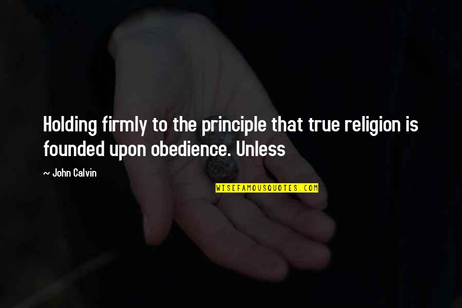 Intrigado Imagen Quotes By John Calvin: Holding firmly to the principle that true religion